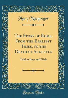 The story of Rome: From the earliest times to the death of Augustus, told to boys and girls